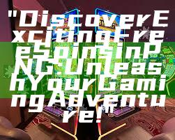 "Discover Exciting Free Spins in PNG: Unleash Your Gaming Adventure!"