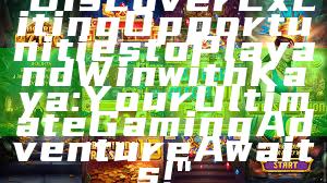"Discover Exciting Opportunities to Play and Win with Kaya: Your Ultimate Gaming Adventure Awaits!"