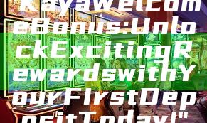 "Kaya Welcome Bonus: Unlock Exciting Rewards with Your First Deposit Today!"