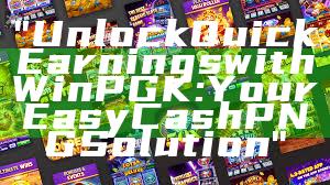 "Unlock Quick Earnings with WinPGK: Your Easy Cash PNG Solution"