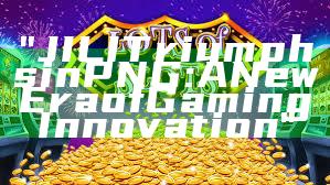 "JILI Triumphs in PNG: A New Era of Gaming Innovation"
