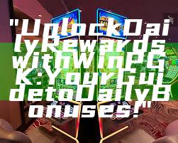 "Unlock Daily Rewards with WinPGK: Your Guide to Daily Bonuses!"