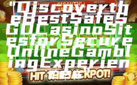 "Discover the Best Safe SGD Casino Sites for Secure Online Gambling Experiences"