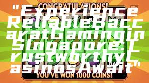 "Experience Reliable Baccarat Gaming in Singapore: Trustworthy Casinos Await"