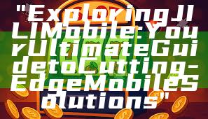 "Exploring JILI Mobile: Your Ultimate Guide to Cutting-Edge Mobile Solutions"