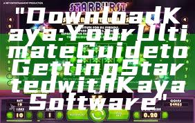 "Download Kaya: Your Ultimate Guide to Getting Started with Kaya Software"