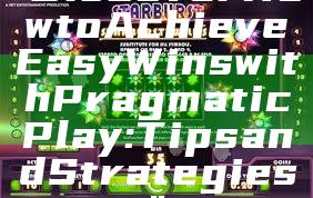 "Discover How to Achieve Easy Wins with Pragmatic Play: Tips and Strategies"