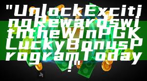 "Unlock Exciting Rewards with the WinPGK Lucky Bonus Program Today!"