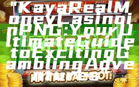 "Kaya Real Money Casino in PNG: Your Ultimate Guide to Exciting Gambling Adventures"