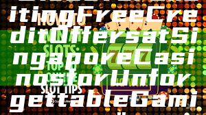 "Discover Exciting Free Credit Offers at Singapore Casinos for Unforgettable Gaming"