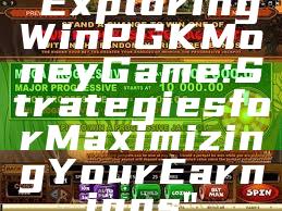"Exploring WinPGK Money Game: Strategies for Maximizing Your Earnings"