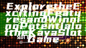 Explore the Exciting Features and Winning Potential of the Kaya Slot Game