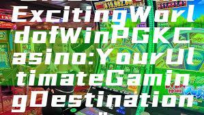 "Discover the Exciting World of WinPGK Casino: Your Ultimate Gaming Destination"