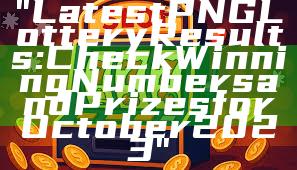 "Latest PNG Lottery Results: Check Winning Numbers and Prizes for October 2023"